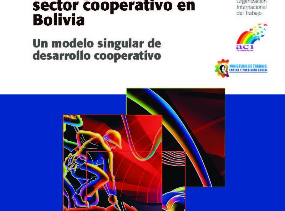 Visión panorámica del sector cooperativo en Bolivia. Un modelo singular de desarrollo cooperativo.