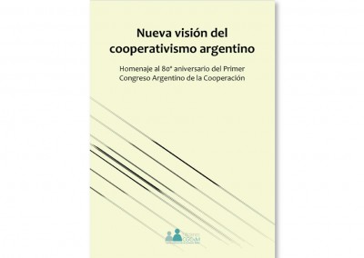 Nueva visión del cooperativismo argentino; Homenaje al 80º aniversario del Primer Congreso Argentino de la Cooperación